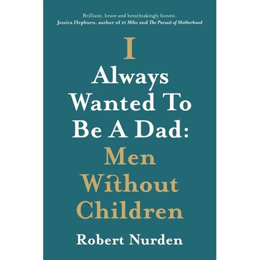 I Always Wanted To Be A Dad: Men Without Children