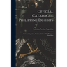 Official Catalogue Philippine Exhibits: Universal Exposition, St. Louis, U.S.A. 1904: Philippine Exposition