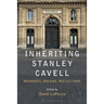 Inheriting Stanley Cavell: Memories, Dreams, Reflections