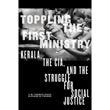 Toppling the First Ministry: Kerala, the Cia, and the Struggle for Social Justice