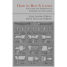 How to Run a Lathe: The Care and Operation of a Screw Cutting Lathe