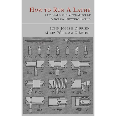 How to Run a Lathe: The Care and Operation of a Screw Cutting Lathe