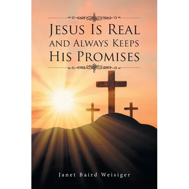Jesus Is Real and Always Keeps His Promises