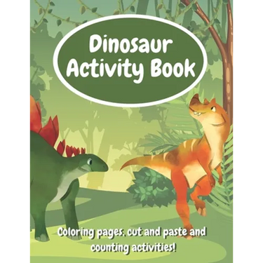 Dinosaur Activity Book: Fun Workbook With Coloring Pages, Cut And Paste And Counting Activities For Kids Age 6-8, Practice Scissor Skills, Cut and Glu