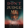 Don't Judge Me, I Had Lost Myself In Love