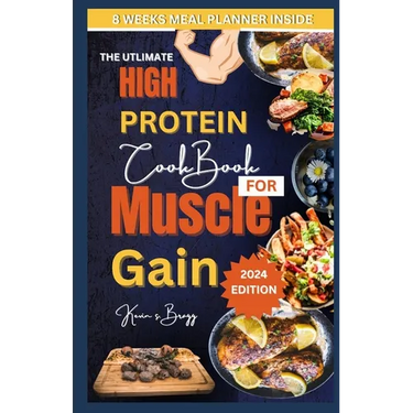 The Utlimate High Protein Cookbook for Muscle Gain: "Fuel Your Muscles, Fuel Your Gains: A Protein-Powered Cookbook for Optimal Muscle Building"