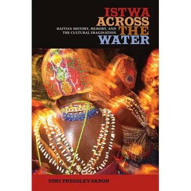 Istwa Across the Water: Haitian History, Memory, and the Cultural Imagination​