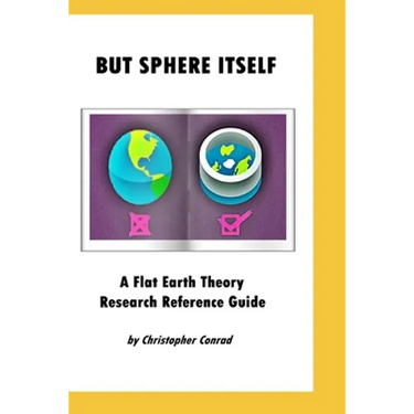 But Sphere Itself: An examination of Flat Earth Theory