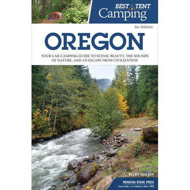 Best Tent Camping: Oregon: Your Car-Camping Guide to Scenic Beauty, the Sounds of Nature, and an Escape from Civilization