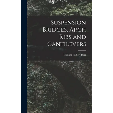 Suspension Bridges, Arch Ribs and Cantilevers