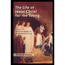 The Life of Jesus Christ for the Young: Volume Two