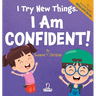 I Try New Things. I Am Confident!: An Affirmation-Themed Pre-K Confidence Book (Ages 2-4)