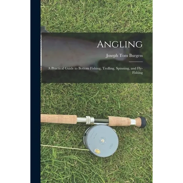 Angling: a Practical Guide to Bottom Fishing, Trolling, Spinning, and Fly-fishing
