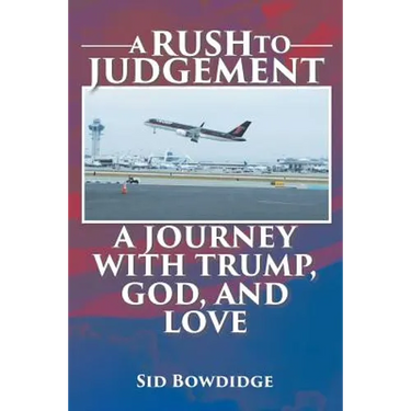 A Rush to Judgement: A Journey with Trump, God, and Love