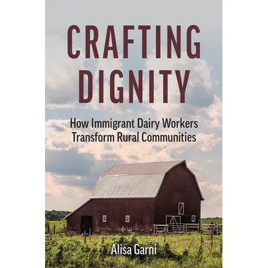 Crafting Dignity: How Immigrant Dairy Workers Transform Rural Communities