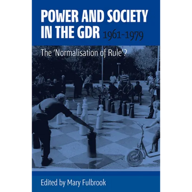 Power and Society in the Gdr, 1961-1979: The 'Normalisation of Rule'?