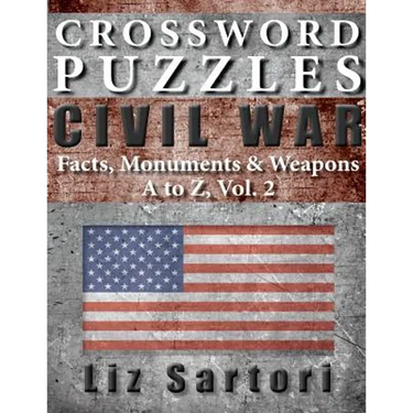 Crossword Puzzles: Civil War Facts, Monuments & Weapons, A to Z, Vol. 2
