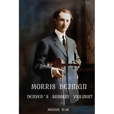 Morris Bezman: Denver's Russian Violinist