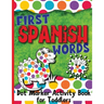 First Spanish Words: Dot Marker Activity Book for Toddlers