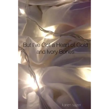 But I've Got a Heart of Gold and Ivory Bones