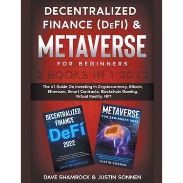 Decentralized Finance (DeFi) & Metaverse For Beginners 2 Books in 1 2022: The #1 Guide On Investing In Cryptocurrency, Bitcoin, Ethereum, Smart Contra