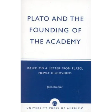 Plato and the Founding of the Academy: Based on a Letter from Plato, newly discovered