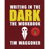 Writing in the Dark: The Workbook