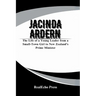 Jacinda Ardern: A Woman Who Led with Heart: The Life of a Young Leader from a Small-Town Girl to New Zealand's Prime Minister