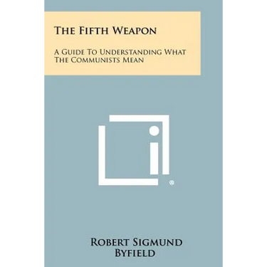 The Fifth Weapon: A Guide To Understanding What The Communists Mean