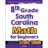 8th Grade South Carolina Math for Beginners: Standardized Testing and Home Schooling Study Guide