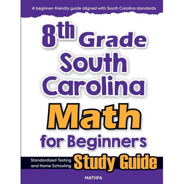 8th Grade South Carolina Math for Beginners: Standardized Testing and Home Schooling Study Guide