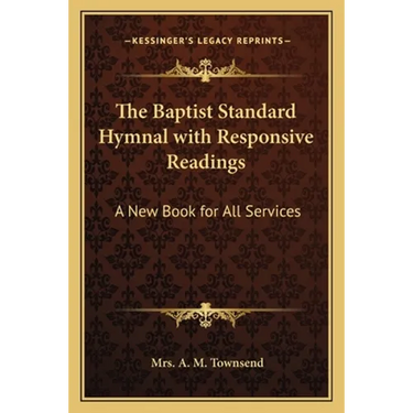 The Baptist Standard Hymnal with Responsive Readings: A New Book for All Services