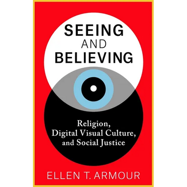 Seeing and Believing: Religion, Digital Visual Culture, and Social Justice