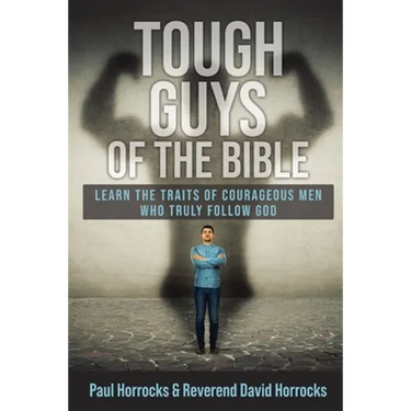 Tough Guys of the Bible: Learn the Traits of Courageous Men Who Truly Follow God