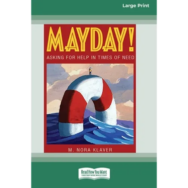 Mayday!: Asking for Help In Times of Need (16pt Large Print Edition)