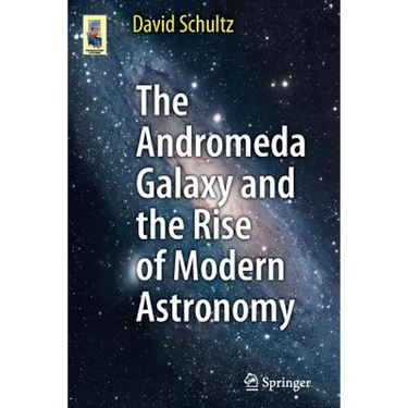 The Andromeda Galaxy and the Rise of Modern Astronomy