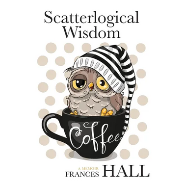Scatterlogical Wisdom: Stay strong in adversity, and laugh the socks off the many absurdities of life