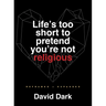 Life's Too Short to Pretend You're Not Religious: Reframed and Expanded