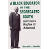 A Black Educator in the Segregated South: Kentucky's Rufus B. Atwood
