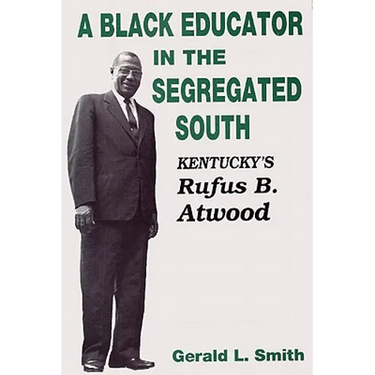 A Black Educator in the Segregated South: Kentucky's Rufus B. Atwood