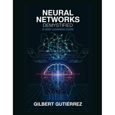 Neural Networks Demystified: A Deep Learning Guide