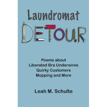 Laundromat Detour: Poems about Liberated Bra Underwires, Quirky Customers, Mopping and More