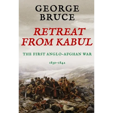 Retreat from Kabul: The First Anglo-Afghan War, 1839-1842