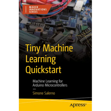 Tiny Machine Learning QuickStart: Machine Learning for Arduino Microcontrollers