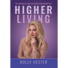 Higher Living: An Insightful Look to Living Your Higher Life