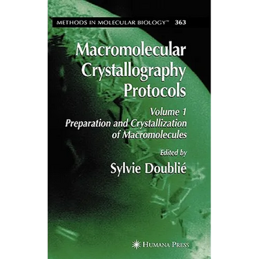 Macromolecular Crystallography Protocols, Volume 1: Preparation and Crystallization of Macromolecules