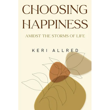 Choosing Happiness: Amidst the Storms of Life