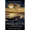 Pirate Moon & Other Stories: Collected Fiction and Essays