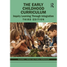 The Early Childhood Curriculum: Inquiry Learning Through Integration