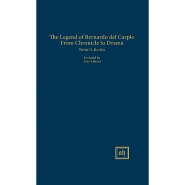 The Legend of Bernardo del Carpio From Chronicle to Drama